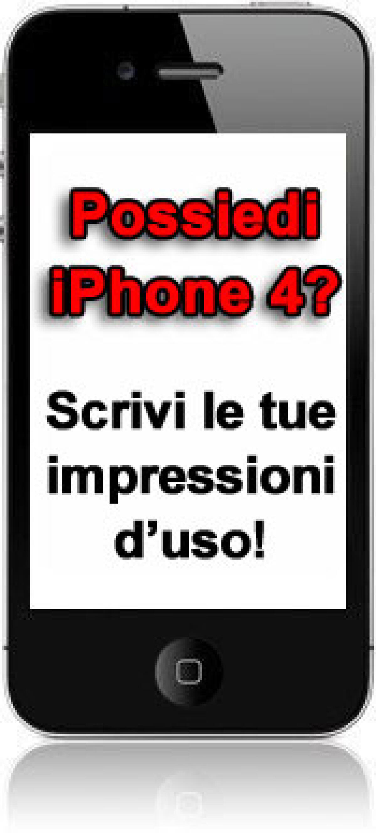 Se gia' possiedi iPhone 4 lascia in questo post le tue impresssioni! - 