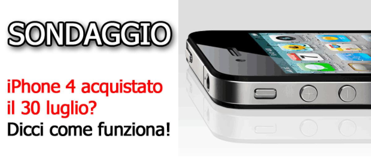 Acquistato iPhone 4? Dicci come funziona e se ha problemi - 