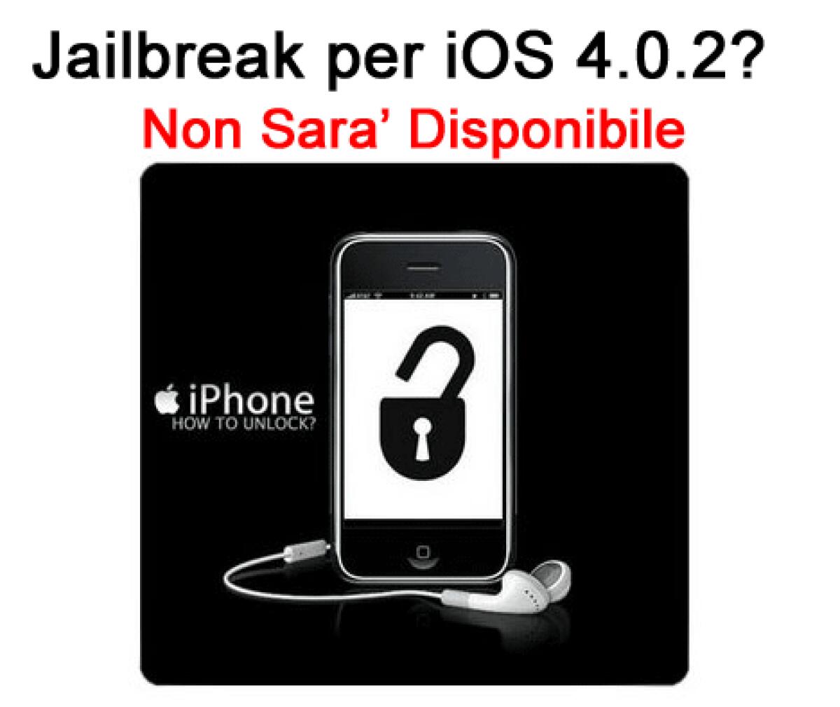 iPhone: non ci sara' il Jailbreak per iOS 4.0.2. Annunciato sul blog del DevTeam - 