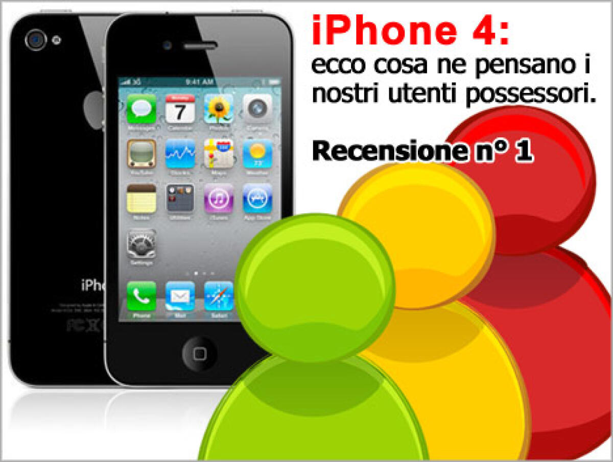 iPhone 4 recensione numero 1: ecco cosa ne pensano i possessori - 