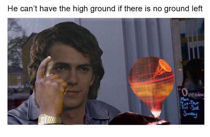 Un esempio di possibile derivazione del meme High Ground, tradotta in Italiano potrebbe suonare come:Lui non può stare più alto di te, se non c'è il "più in alto di te"