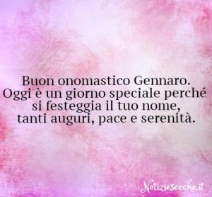 Buon onomastico Gennaro.Frasi e auguri per festeggiare il nome Gennaro