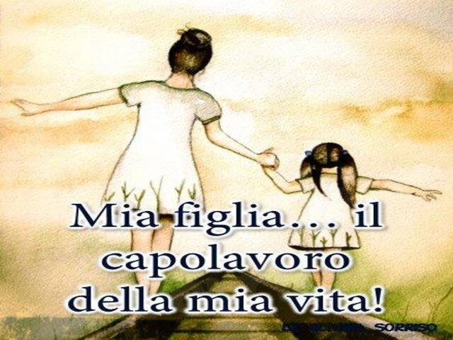 Mia figlia... il capolavoro della mia vita!