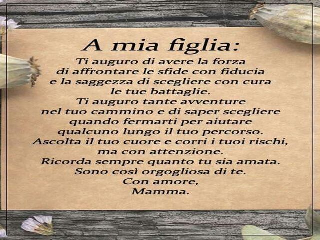 A mia figlia: ti auguro di avere la forza di affrontare le sfide con fiducia e la saggezza di scegliere con cura le tue battaglie. Ti auguro tante avventure nel tuo cammino e di saper scegliere quando fermarti per aiutare qualcuno lungo il tuo percorso. A