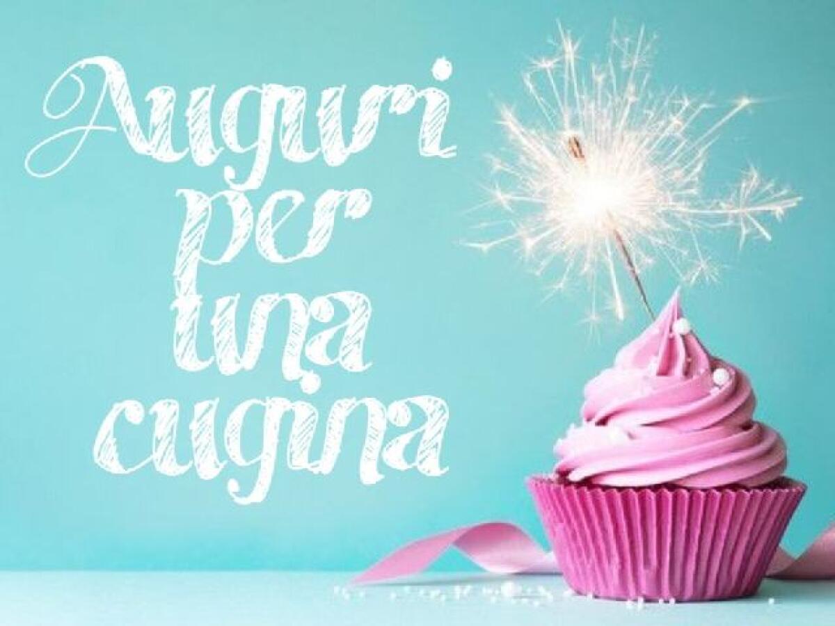Auguri per una cugina: 112 frasi da dedicare per dire buon compleanno e non solo - 