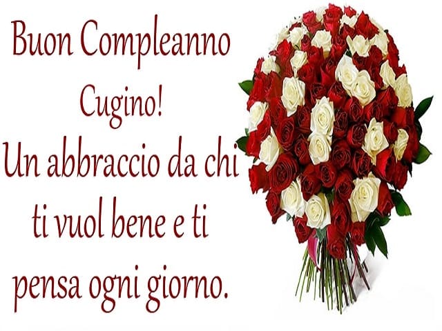 Buon compleanno cugino! Un abbraccio da chi ti vuol bene e ti pensa ogni giorno