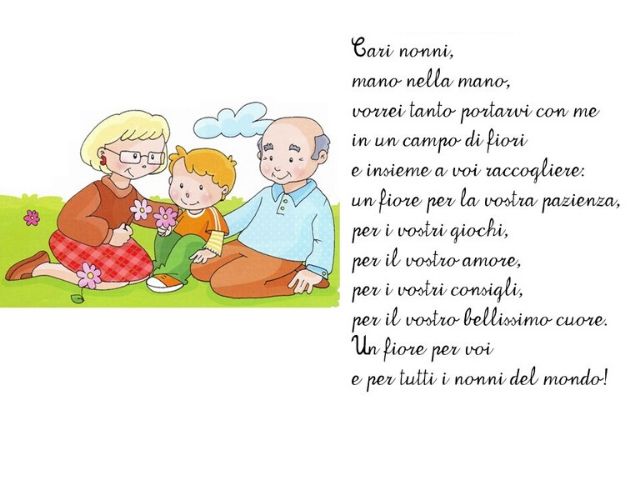 Cari nonni, mano nella mano, vorrei tanto portarvi con me in un campo di fiori e insieme a voi raccogliere: un fiore per la vostra pazienza, per i vostri giochi, per il vostro amore, per i vostri consigli, per il vostro bellissimo cuore. Un fiore per voi 