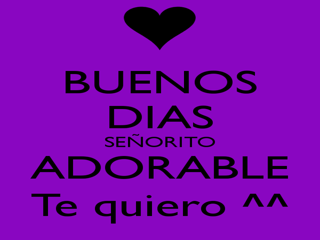 Buenos dias senorito adorable. Te quiero (Buongiorno piccolo mio adorabile, ti amo).