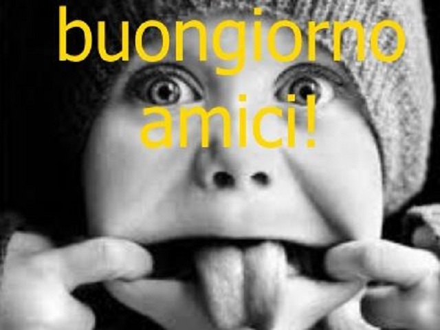 Buongiorno amici!