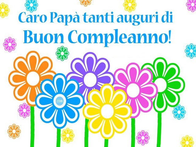Caro papà tanti auguri di buon compleanno!