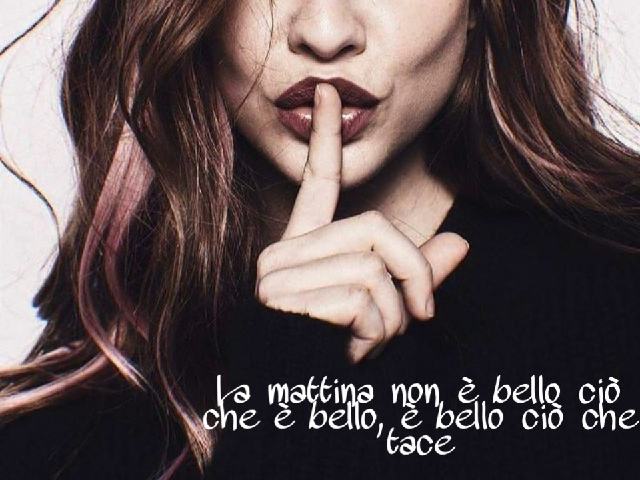 La mattina non è bello ciò che è bello, ma è bello ciò che tace!