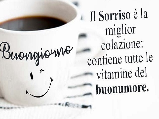 Buongiorno. Il sorriso è la miglior colazione: contiene tutte le vitamine del buonumore.
