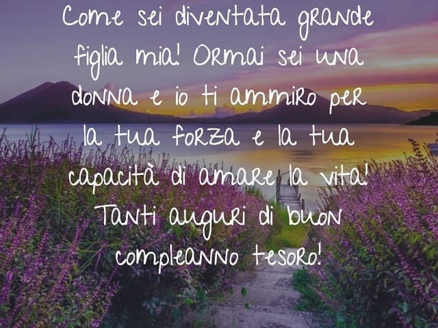 Come sei diventata grande figlia mia! Ormai sei una donna e io ti ammiro per la tua forza e la tua capacità di amare la vita! Tanti auguri di buon compleanno tesoro!