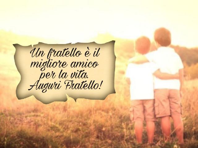 Un fratello è il migliore amico per la vita. Auguri fratello!
