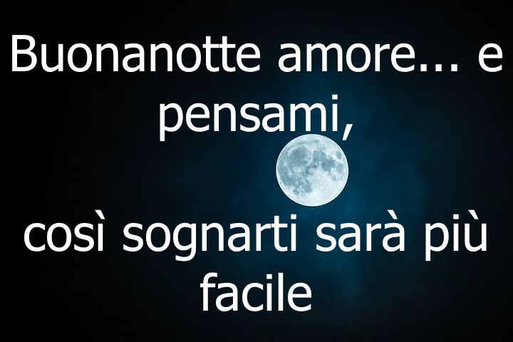 Buonanotte amore...e pensami, così sognarti sarà più facile