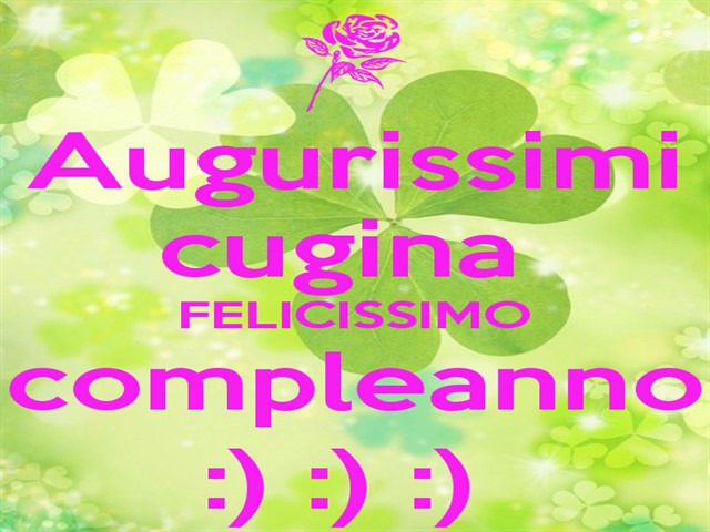 Augurissimi cugina! Felicissimo compleanno