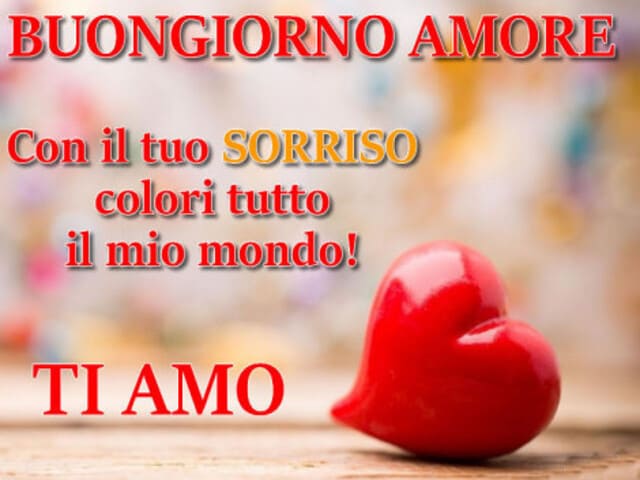 Buongiorno amore. Con il tuo sorriso colori tutto il mio mondo! Ti amo.