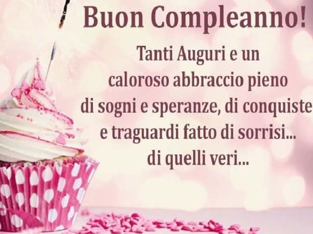 Buon compleanno! Tanti auguri e un caloroso abbraccio pieno di sogni e speranze, di conquiste e traguardi fatto di sorrisi... quelli veri...