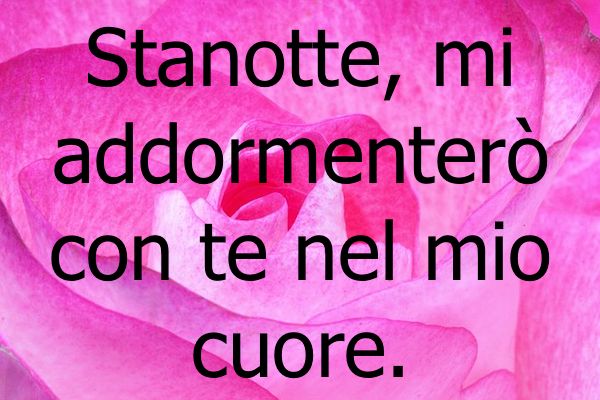 Stanotte mi addormenterò con te nel mio cuore.