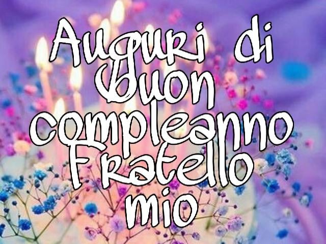 auguri di buon compleanno fratello mio