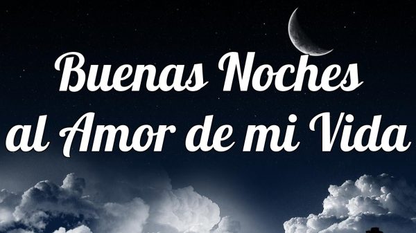 Buenas Noches al Amor de mi Vida (buonanotte all'amore della mia vita).