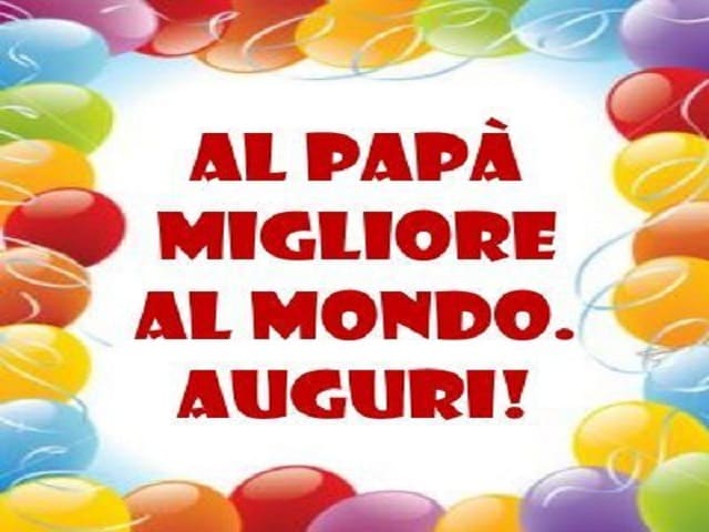 Al papà migliore al mondo. Auguri!