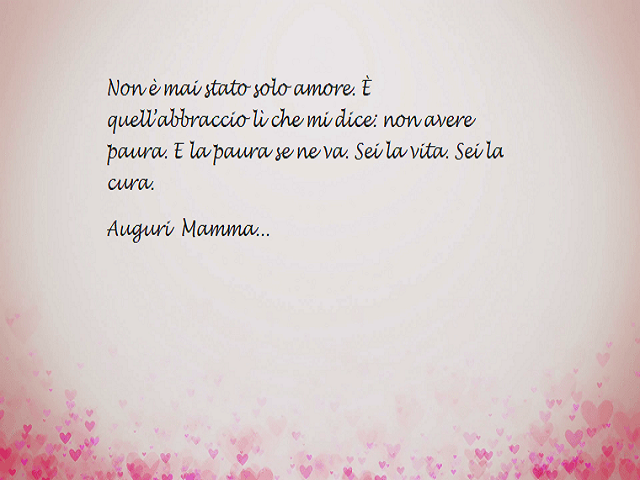 Non è mai stato solo amore. È quell'abbraccio lì che mi dice: non avere paura. E la paura se ne va. Sei la vita, Sei la cura. Auguri Mamma