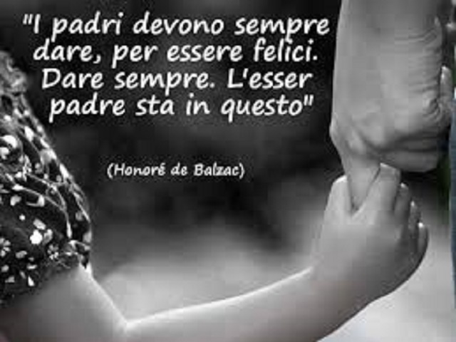 I padri devono sempre dare, per essere felici. Dare sempre. L'esser padre sta in questo