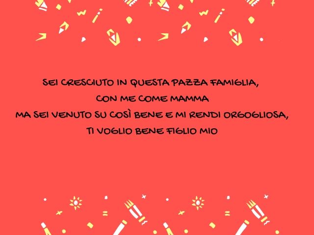 Sei cresciuto in questa pazza famiglia, con me come mamma ma sei venuto su così bene e mi rendi orgogliosa ti voglio bene figlio mio