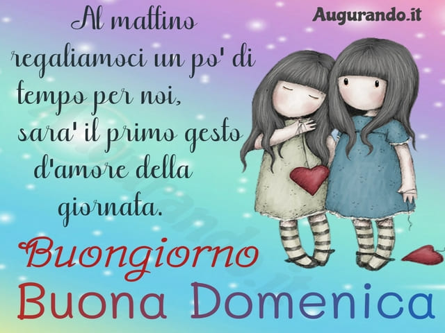 Al mattino regaliamoci un po' di tempo per noi, sarà il primo gesto d'amore della giornata. Buongiorno e buona domenica