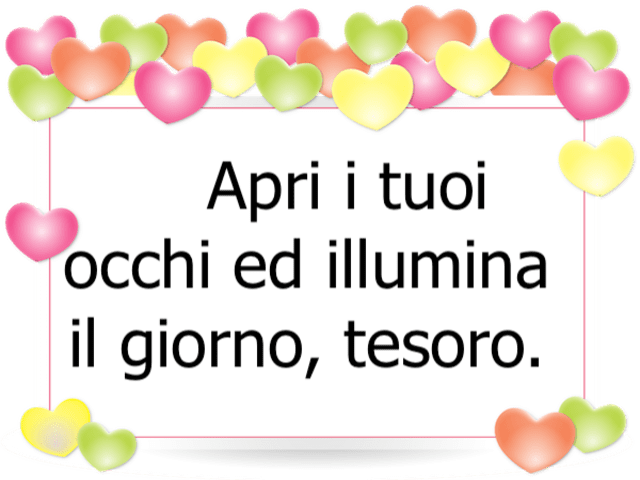 Apri i tuoi occhi e illumina il giorno, tesoro