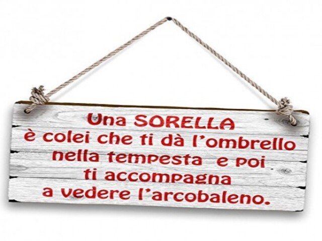 Una sorella è colei che ti dà l'ombrello nella tempesta e poi ti accompagna a vedere l'arcobaleno.