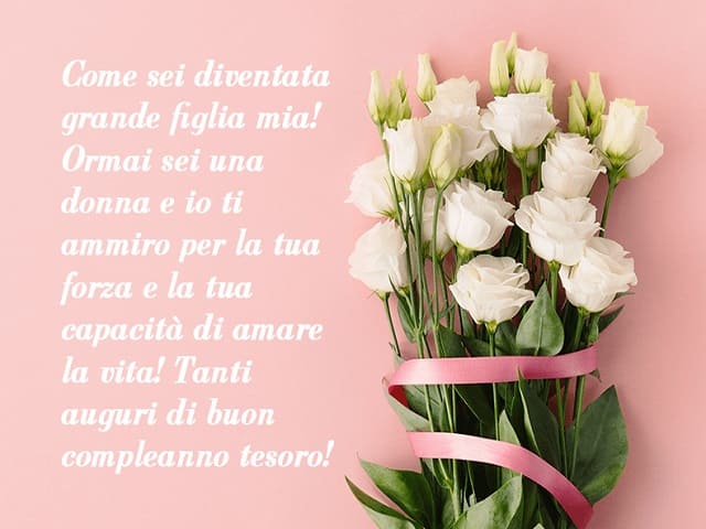 Come sei diventata grande figlia mia! Ormai sei una donna e io ti ammiro per la tua forza e la tua capacità di amare la vita! Tanti auguri di buon compleanno tesoro!