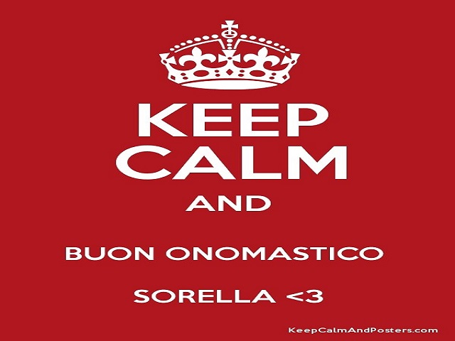 Keep calm and Buon onomastico sorella <3