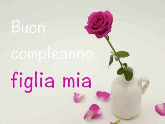 Buon compleanno figlia mia