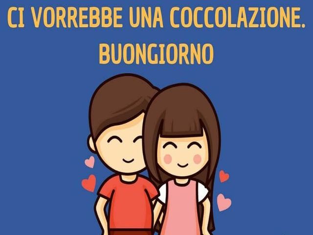Ci vorrebbe una coccolazione. Buongiorno.