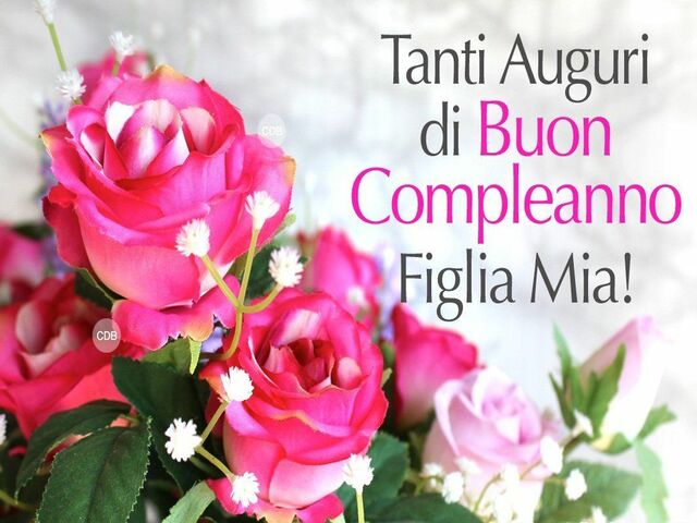 Tanti auguri di buon compleanno figlia mia!