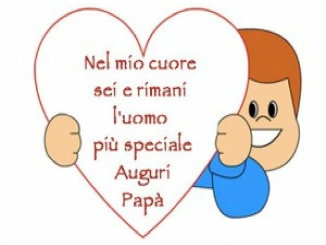 Nel mio cuore sei e rimani l'uomo più speciale. Auguri papà