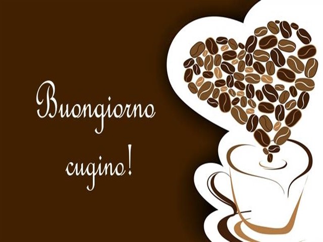 Buongiorno cugino!