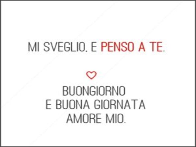 Mi sveglio e penso a te. Buongiorno e buona giornata amore mio.