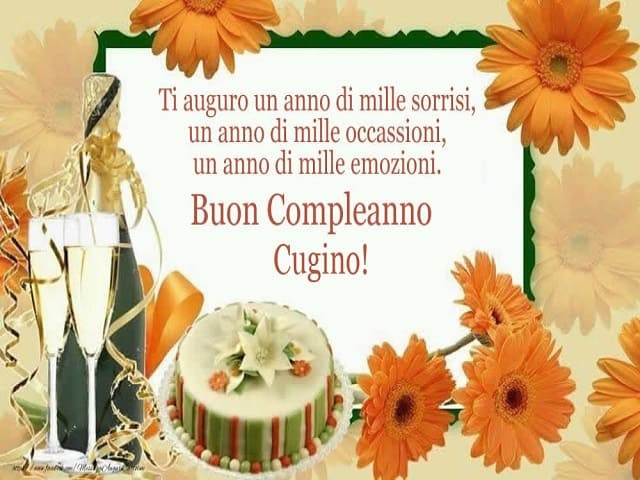 Ti auguro un anno di mille sorrisi, un anno di mille occasioni, un anno di mille emozioni. Buon compleanno cugino!