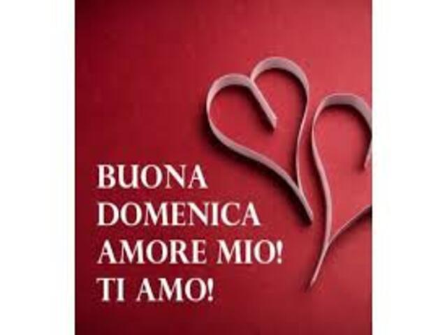 Buona domenica amore mio, ti amo!