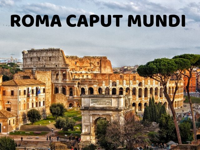 Roma Caput mundi (Roma capitale del mondo)