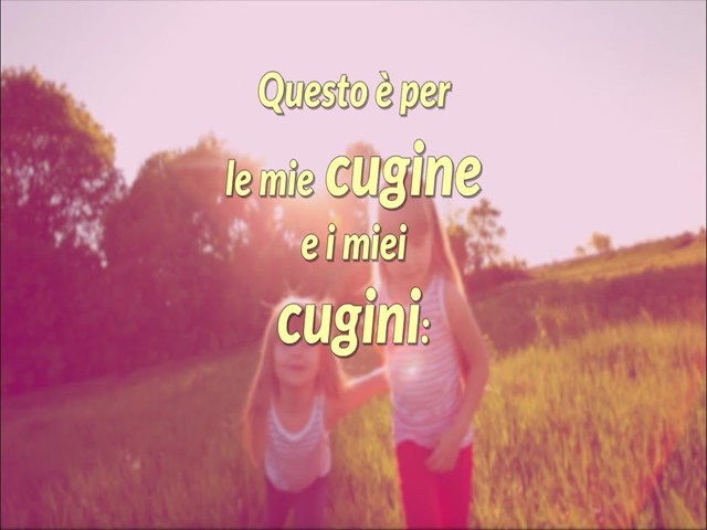 Questo è per le mie cugine e i miei cugini