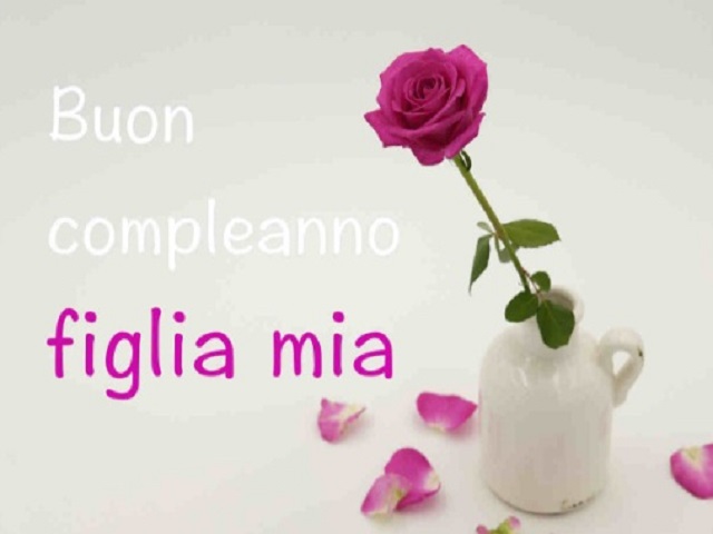 Buon compleanno figlia mia