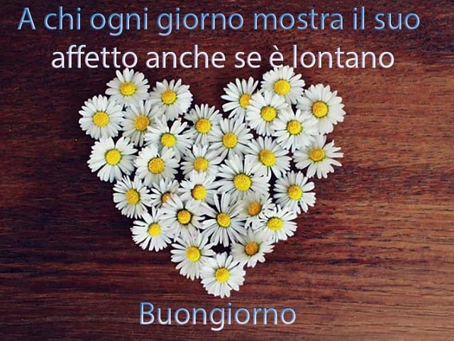 A chi ogni giorno mostra il suo affetto anche se è lontano. Buongiorno