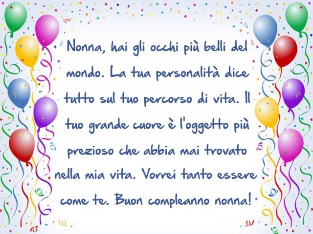 Nonna, hai gli occhi più belli del mondo. La tua personalità dice tutto sul tuo percorso di vita. Il tuo grande cuore è l'oggetto più prezioso che abbia mai trovato nella mia vita. Vorrei tanto essere come te. Buon compleanno nonna!