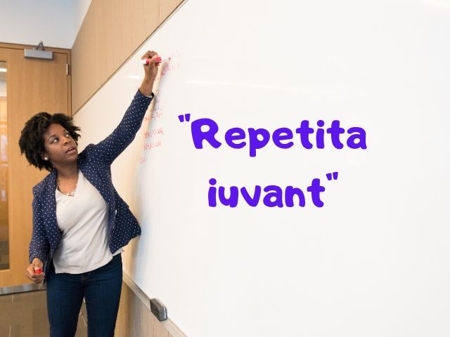 Repetita iuvant (Le ripetizioni aiutano)