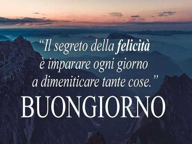 Il segreto della felicità è imparare ogni giorno a dimenticare tante cose. Buongiorno