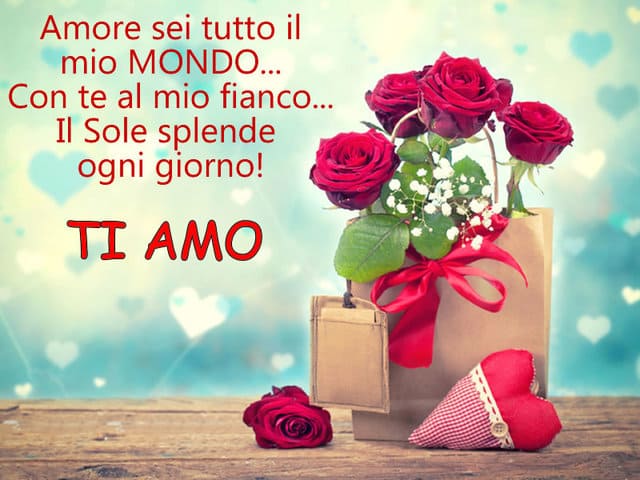 Amore sei tutto il mio MONDO. Con te al mio fianco...il sole splende ogni giorno! Ti amo.